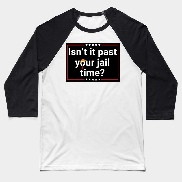 Isn't-it-past-your-jail-time Baseball T-Shirt by SonyaKorobkova